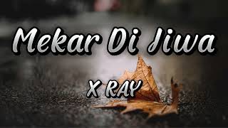 X RAY  MEKAR DI JIWA LYRICLIRIK [upl. by Elstan]