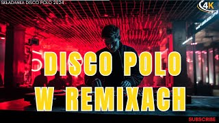 Polo remixach \\ Disco polo 2024 remix nowość \\ Hit za hitem disco polo 2024 [upl. by Tristan]