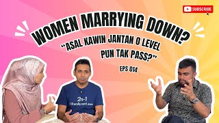 Ep 014 Women Marrying Down quotAsal kawin jantan Olevel pun tak passquot [upl. by Vonny]