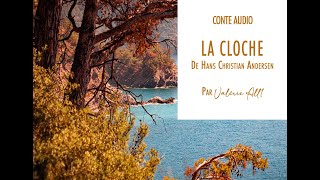 ● LA CLOCHE de HC Andersen ● CONTE AUDIO par Valérie All1 [upl. by Blaire]