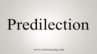 How To Say Predilection [upl. by Nnylkoorb]