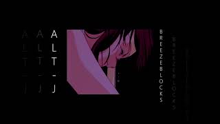 altJ ∆  Breezeblocks slowed amp reverb [upl. by Sakovich]