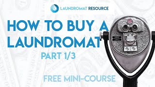 FREE MINICOURSE How to Buy a Laundromat 1 of 3 Finding a Good Deal [upl. by Medwin]