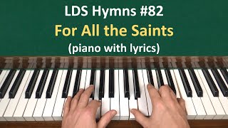 82 For All the Saints LDS Hymns  piano with lyrics [upl. by Nolad]