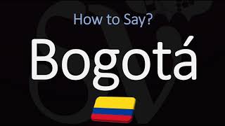 How to Pronounce Bogotá CORRECTLY  Colombia Capital Pronunciation [upl. by Long]