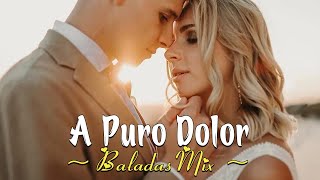 A Puro Dolor LetraLyrics  Baladas Mix [upl. by Dag633]