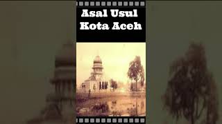 Asal Usul Kota Aceh aceh sejarahindonesia sejarah [upl. by Uriah]