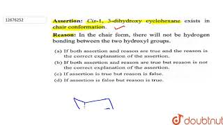 Assertion  Cis13 dihydroxy cyclohexane exists in chair conformation Reason [upl. by Drarrej]