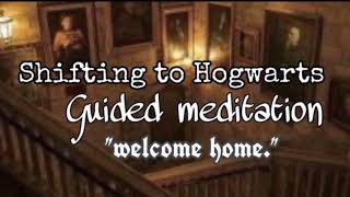 Shifting to Hogwarts Guided Meditation “Welcome home” [upl. by Ennovyhs]