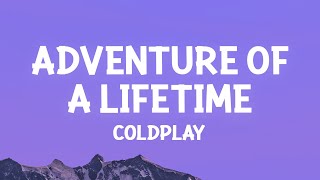 Coldplay  Adventure Of A Lifetime Lyrics [upl. by Rann]