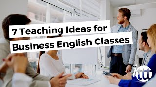 7 Ideas for Business English Classes [upl. by Akeenat]