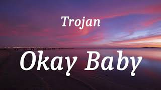 Trojan  Okay Baby lyrics [upl. by Zackariah]