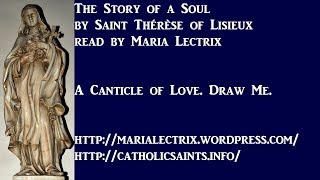 The Story of a Soul 19  A Canticle of Love Draw Me [upl. by Sanjay327]