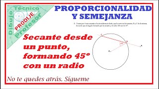 Proporcionalidad SECANTE DESDE UN PUNTO QUE FORME 45º CON UN RADIO DE LA CIRCUNFERENCIA [upl. by Araek640]