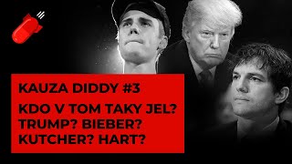 KAUZA DIDDY 3  Kdo v tom jel s Diddym Trump Justin Bieber Ashton Kutcher Kevin Hart [upl. by Marquis]