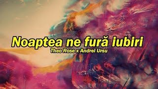 Theo Rose x Andrei Ursu  Noaptea ne fură iubiri  versuri [upl. by Nnyluqcaj547]