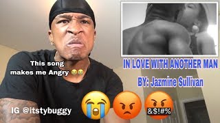 😡🤬😭 IN LOVE WITH ANOTHER MAN BY JAZMINE SULLIVAN REACTION [upl. by Hermia398]