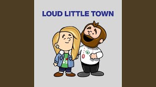 Loud Little Town [upl. by Katerine]