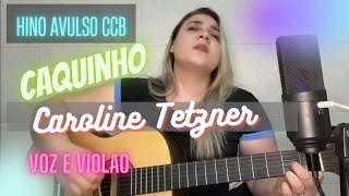 Hino Avulso CCB  Caquinho  CAROLINE TETZNER Voz e Violão [upl. by Dranrev166]