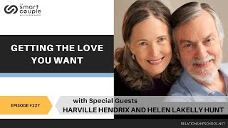 Getting The Love You Want  Harville Hendrix amp Helen LaKelly Hunt  Smart Couple Podcast 227 [upl. by Atalayah]