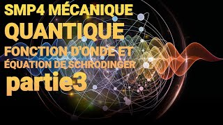 SMP4 MÉCANIQUE QUANTIQUE  FONCTION DONDE ET ÉQUATION DE SCHRODINGER pertie 3 [upl. by Alaham]