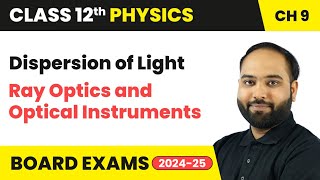 Dispersion of Light  Ray Optics and Optical Instruments  Class 12th Physics Chapter 9  CBSE 2024 [upl. by Leirua]