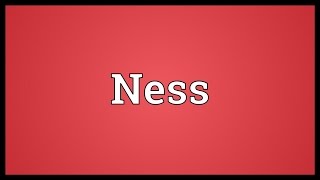 Ness Meaning [upl. by Eckblad]