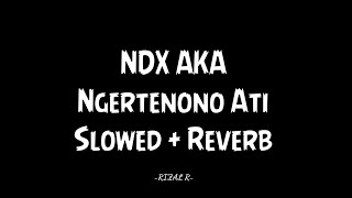 Ngertenono Ati  NDX AKA  Slowed  Reverb Version  recomended use🎧Unofficiallyric [upl. by Hertzfeld]