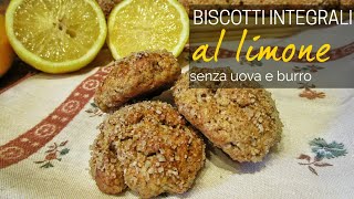 BISCOTTI INTEGRALI AL LIMONE  senza uova e senza burro [upl. by Ahgiela469]