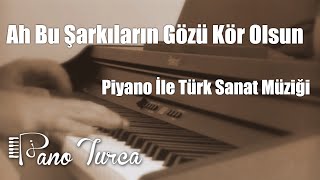 Ah Bu Şarkıların Gözü Kör Olsun Cover  Piyano [upl. by Ikram]