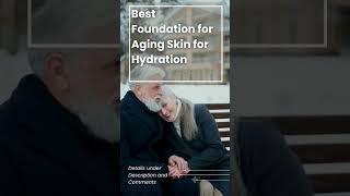 Best Foundation for Aging Skin for Hydration [upl. by Adnilram]