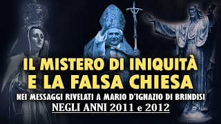 IL MISTERO DI INIQUITÀ e LA FALSA CHIESA nei Messaggi dati a MARIO DIGNAZIO negli anni 2011 e 2012 [upl. by Greyson]