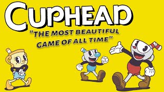 Cuphead The Most Beautiful Game of All Time [upl. by Damalis]