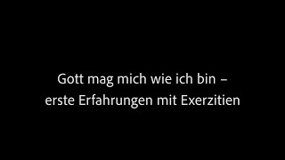 Hedwig Schüttken – Gott mag mich wie ich bin  erste Erfahrungen mit Exerzitien [upl. by Dodie]