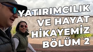 Yatırımcılık ve Hayat Hikayemiz  Bölüm 2 Hadi Çay Koyalım Yeniden Başlıyoruz [upl. by Cyndy]