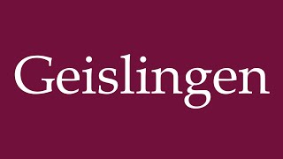 How to Pronounce Geislingen Correctly in German [upl. by Daveta]