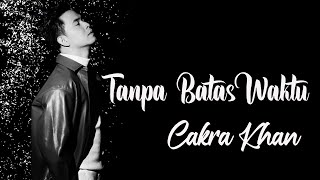 CAKRA KHAN  Tanpa Batas Waktu  Lirik Video [upl. by Arzed56]