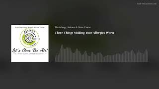 Three Things Making Your Allergies Worse [upl. by Jordana]