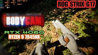 BODYCAM Gameplay ROG Strix G17 RTX 4060 Ryzen 9 7845HX [upl. by Tomaso406]