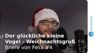 Der glückliche kleine Vogel  Weichnachtsgruß  Briefe von Felix 4 [upl. by Nilyahs]