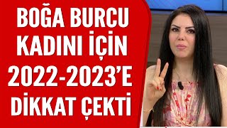 Boğa Burcu kadını için 20222023 yıllarına dikkat çekti [upl. by Arhaz548]