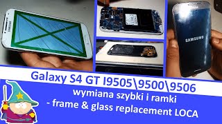 Galaxy S4 GT I9505\9500\9506  wymiana szybki  ramki  frame  glass replacement LOCA [upl. by Kenyon447]