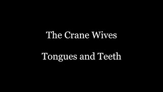 The Crane Wives  Tongues amp Teeth Lyrics [upl. by Cressida373]