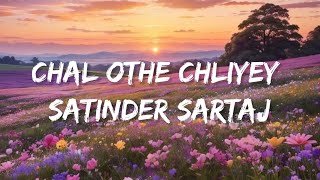 Chal Othey Chaliyelyrics  Satinder Sartaj Travel Diaries [upl. by Osnofedli250]