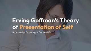 Ervin Goffman Theory of Presentation of Self [upl. by Dric]