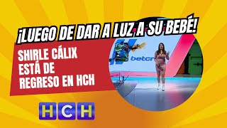 ¡Luego de dar a luz a su bebé Shirle Cálix está de regreso en HCH 🤩 [upl. by Gabey]