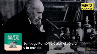 Acontece que no es poco  Santiago Ramón y Cajal el cólera y la envidia [upl. by Yellah369]