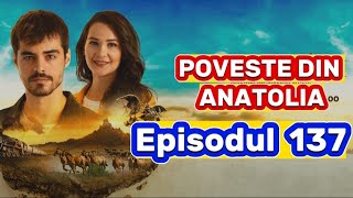 Poveste din Anatolia  Episodul 137  Rezumat [upl. by Eiznek]