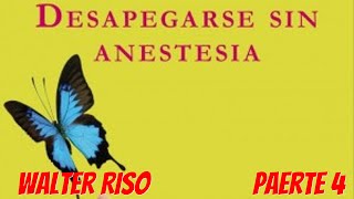 Desapegarse Sin Anestesia  Walter Riso Parte 4 [upl. by North]