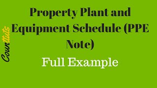 Property Plant and Equipment Schedule PPE Note FULL EXAMPLE [upl. by Rumney]